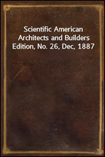 Scientific American Architects and Builders Edition, No. 26, Dec, 1887