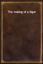 The making of a bigot