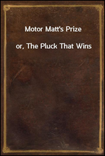 Motor Matt`s Prizeor, The Pluck That Wins
