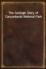 The Geologic Story of Canyonlands National Park