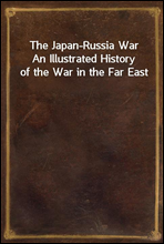 The Japan-Russia WarAn Illustrated History of the War in the Far East