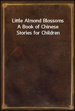 Little Almond BlossomsA Book of Chinese Stories for Children