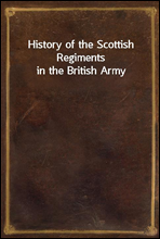History of the Scottish Regiments in the British Army
