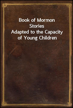 Book of Mormon StoriesAdapted to the Capacity of Young Children