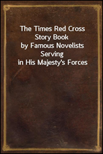 The Times Red Cross Story Bookby Famous Novelists Serving in His Majesty's Forces