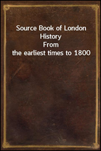 Source Book of London HistoryFrom the earliest times to 1800