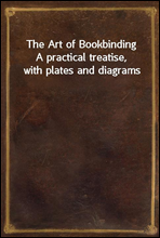 The Art of BookbindingA practical treatise, with plates and diagrams
