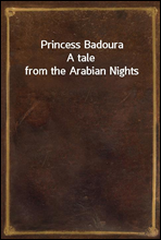 Princess BadouraA tale from the Arabian Nights