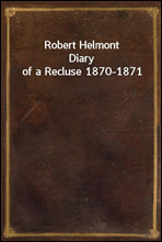 Robert HelmontDiary of a Recluse 1870-1871