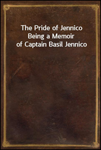 The Pride of JennicoBeing a Memoir of Captain Basil Jennico