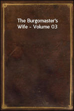 The Burgomaster`s Wife - Volume 03