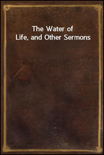 The Water of Life, and Other Sermons
