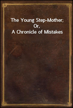 The Young Step-Mother; Or, A Chronicle of Mistakes