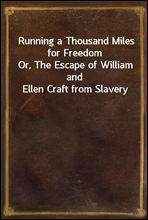 Running a Thousand Miles for FreedomOr, The Escape of William and Ellen Craft from Slavery