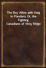 The Boy Allies with Haig in Flanders; Or, the Fighting Canadians of Vimy Ridge