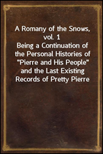 A Romany of the Snows, vol. 1Being a Continuation of the Personal Histories of 