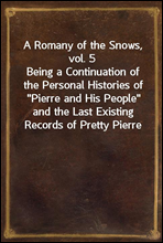 A Romany of the Snows, vol. 5Being a Continuation of the Personal Histories of 