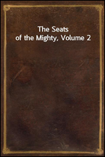 The Seats of the Mighty, Volume 2