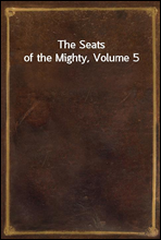 The Seats of the Mighty, Volume 5