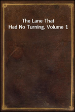 The Lane That Had No Turning, Volume 1