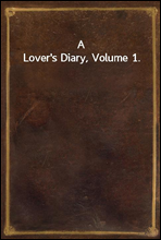 A Lover's Diary, Volume 1.
