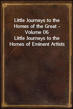Little Journeys to the Homes of the Great - Volume 06Little Journeys to the Homes of Eminent Artists