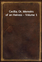 Cecilia; Or, Memoirs of an Heiress - Volume 1