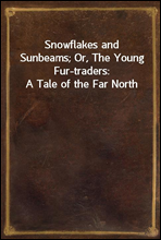 Snowflakes and Sunbeams; Or, The Young Fur-traders