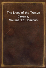 The Lives of the Twelve Caesars, Volume 12