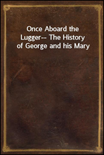 Once Aboard the Lugger-- The History of George and his Mary