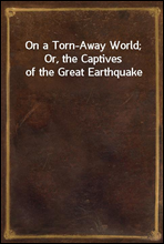 On a Torn-Away World; Or, the Captives of the Great Earthquake