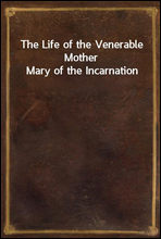 The Life of the Venerable Mother Mary of the Incarnation