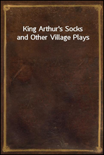 King Arthur`s Socks and Other Village Plays