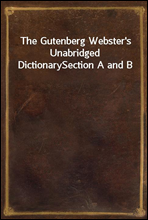 The Gutenberg Webster's Unabridged DictionarySection A and B