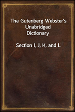 The Gutenberg Webster`s Unabridged DictionarySection I, J, K, and L