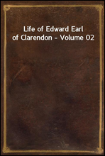 Life of Edward Earl of Clarendon - Volume 02
