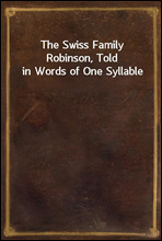 The Swiss Family Robinson, Told in Words of One Syllable