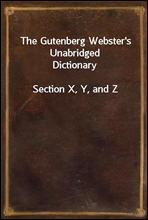 The Gutenberg Webster's Unabridged DictionarySection X, Y, and Z