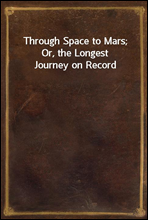 Through Space to Mars; Or, the Longest Journey on Record