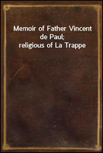 Memoir of Father Vincent de Paul; religious of La Trappe