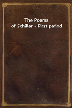 The Poems of Schiller - First period
