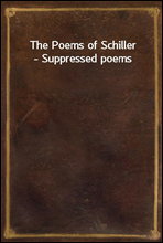 The Poems of Schiller - Suppressed poems