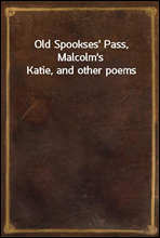 Old Spookses` Pass, Malcolm`s Katie, and other poems