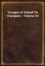 Voyages of Samuel De Champlain - Volume 03
