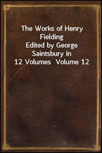 The Works of Henry FieldingEdited by George Saintsbury in 12 Volumes  Volume 12