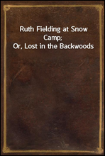 Ruth Fielding at Snow Camp; Or, Lost in the Backwoods