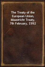 The Treaty of the European Union, Maastricht Treaty, 7th February, 1992
