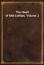 The Heart of Mid-Lothian, Volume 2