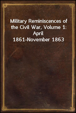 Military Reminiscences of the Civil War, Volume 1