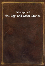 Triumph of the Egg, and Other Stories